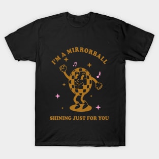 I’m a mirrorball shining just for you T-Shirt